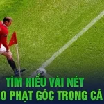 Những hình thức cược kèo phạt góc trực tiếp phổ biến 